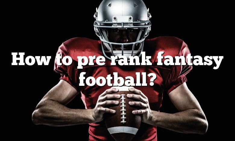 How to pre rank fantasy football?