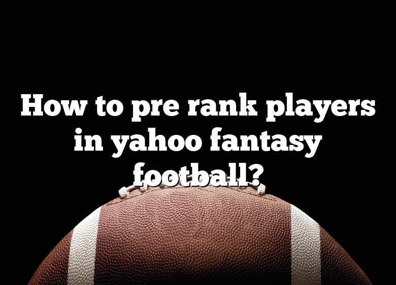 how-to-pre-rank-players-in-yahoo-fantasy-football-dna-of-sports