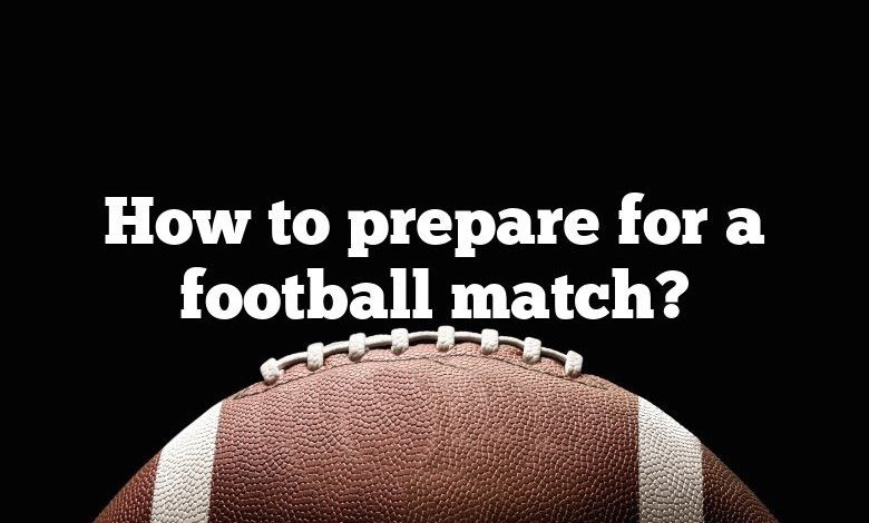 How to prepare for a football match?