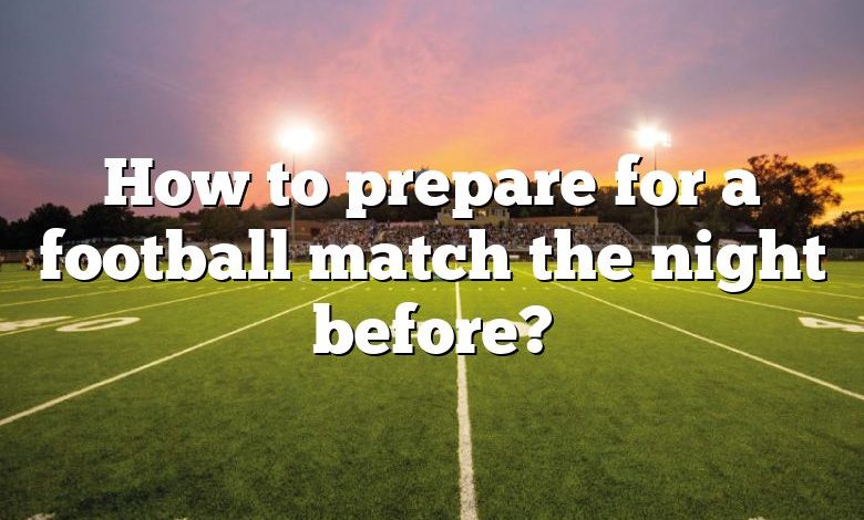 How to prepare for a football match the night before?