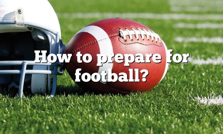 How to prepare for football?