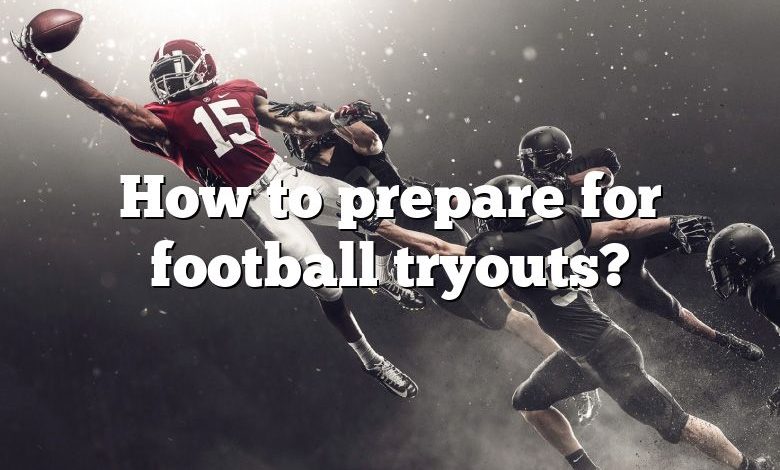 How to prepare for football tryouts?