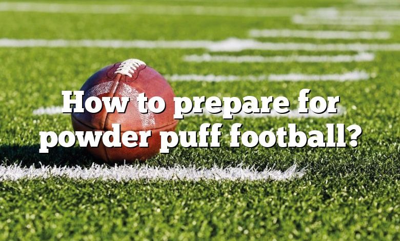 How to prepare for powder puff football?