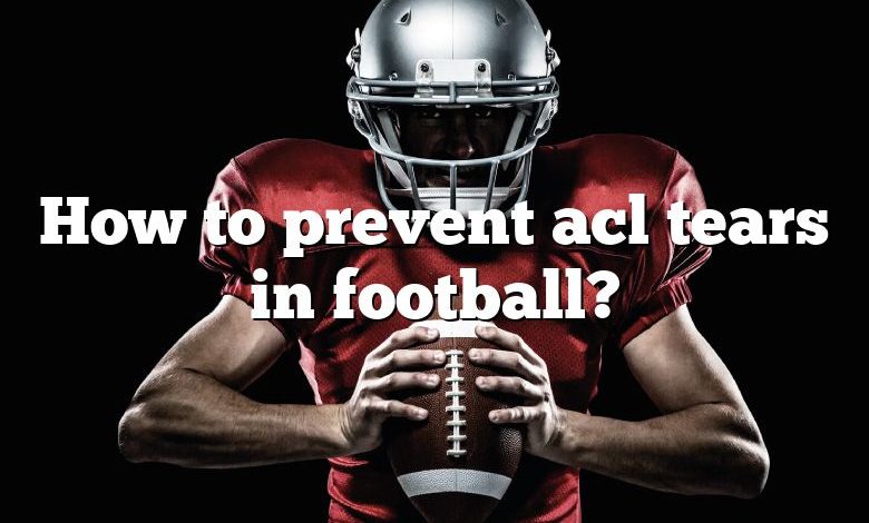 How to prevent acl tears in football?