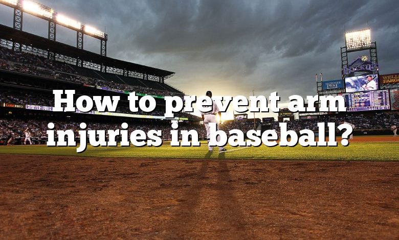 How to prevent arm injuries in baseball?