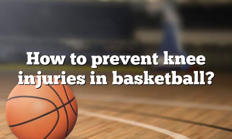 How to prevent knee injuries in basketball?