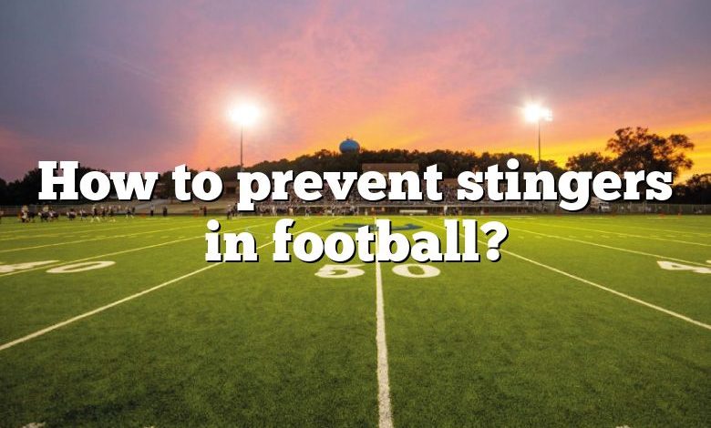 How to prevent stingers in football?