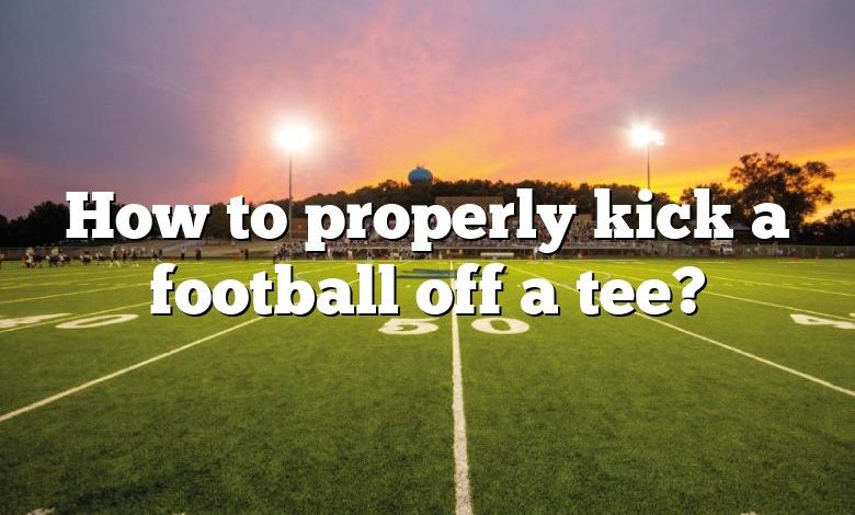How to properly kick a football off a tee?