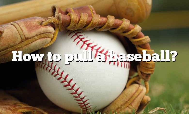 How to pull a baseball?