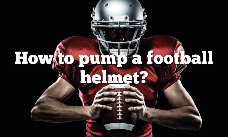 How to pump a football helmet?