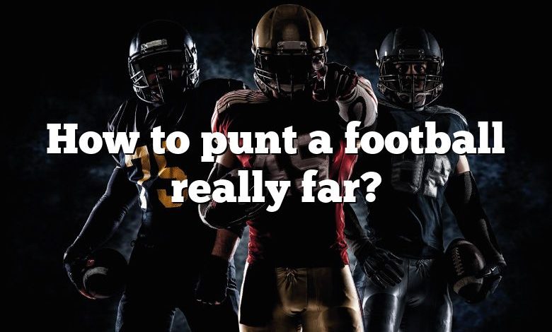 How to punt a football really far?