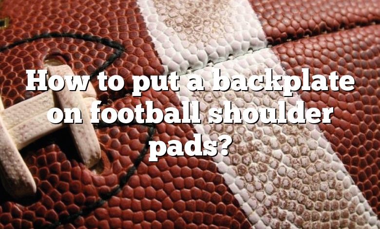 How to put a backplate on football shoulder pads?
