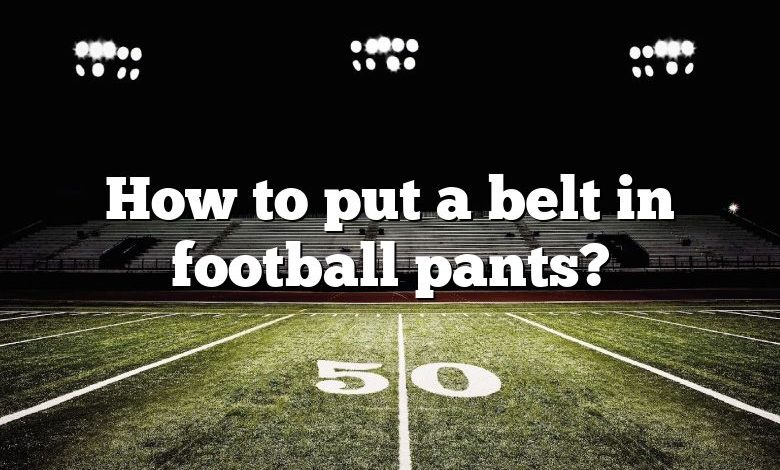 How to put a belt in football pants?