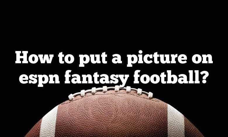 How to put a picture on espn fantasy football?