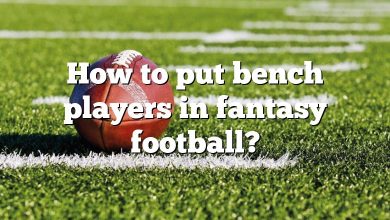 How to put bench players in fantasy football?