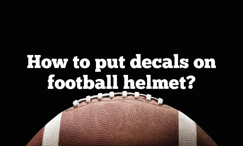 How to put decals on football helmet?