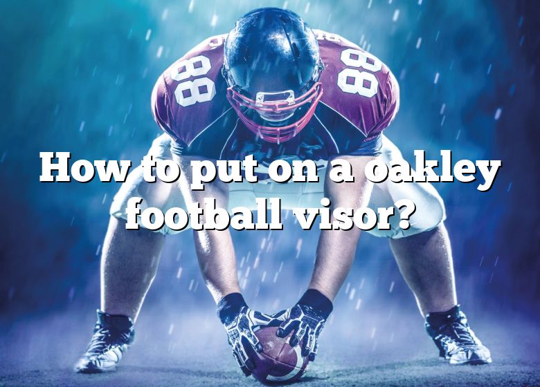 How To Put On A Oakley Football Visor? | DNA Of SPORTS