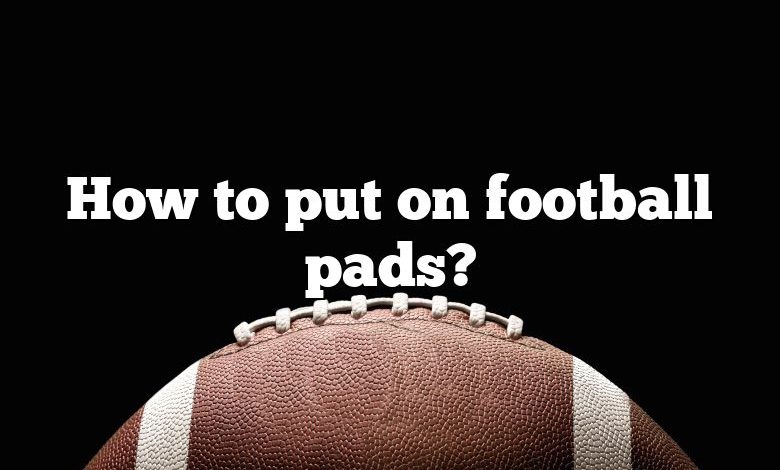 How to put on football pads?