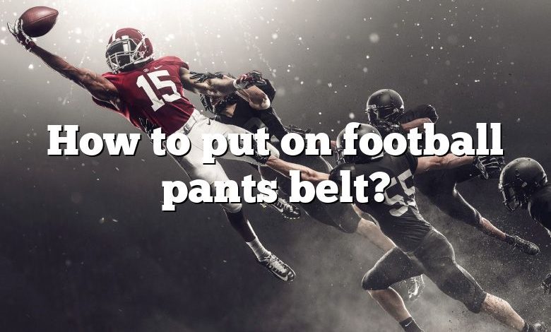 How to put on football pants belt?