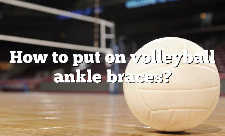 How to put on volleyball ankle braces?