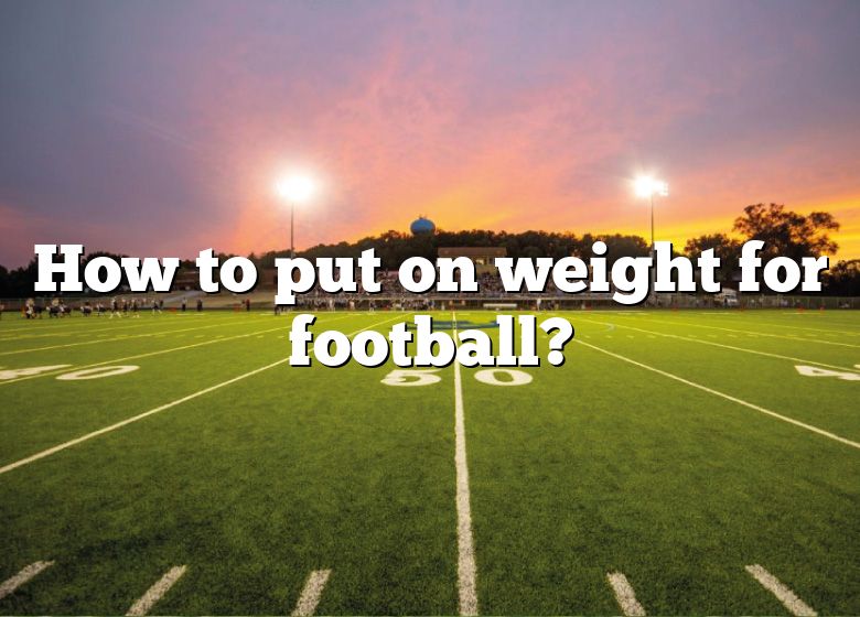 how-to-put-on-weight-for-football-dna-of-sports