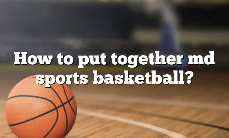 How to put together md sports basketball?