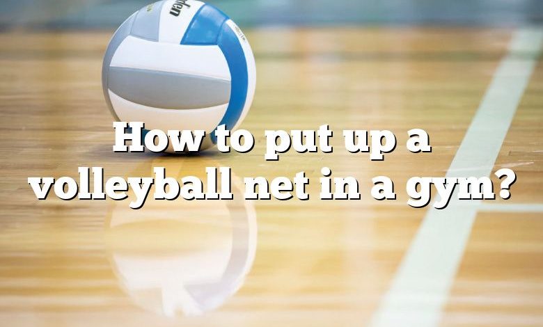 How to put up a volleyball net in a gym?