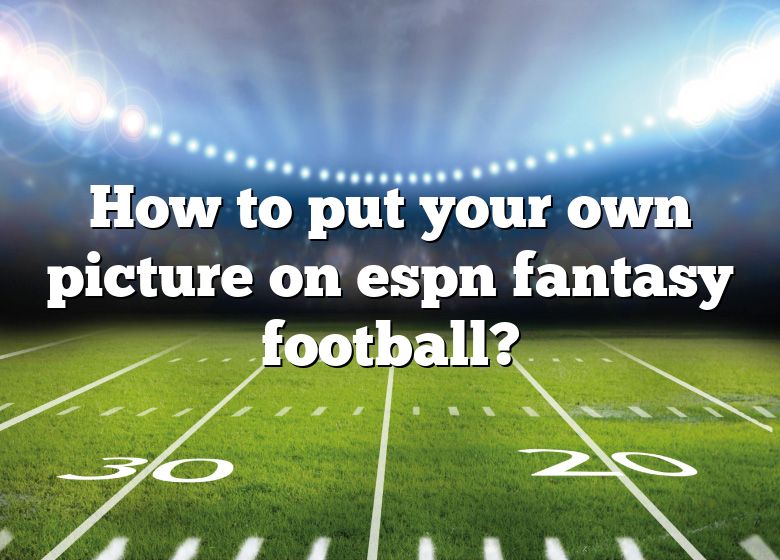 how-to-put-your-own-picture-on-espn-fantasy-football-dna-of-sports