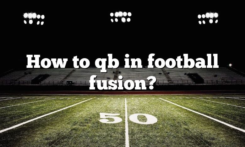 How to qb in football fusion?