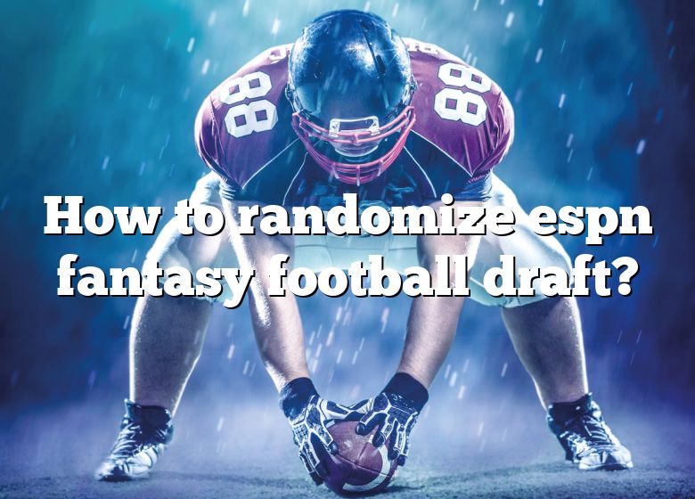 how-to-randomize-espn-fantasy-football-draft-dna-of-sports