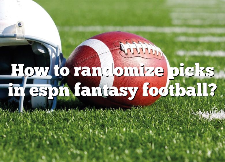 how-to-randomize-picks-in-espn-fantasy-football-dna-of-sports