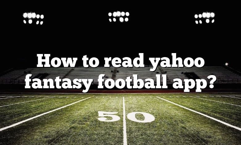 How to read yahoo fantasy football app?