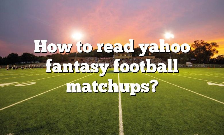 How to read yahoo fantasy football matchups?