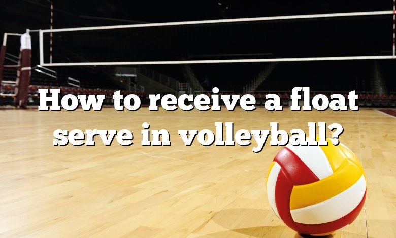 How to receive a float serve in volleyball?