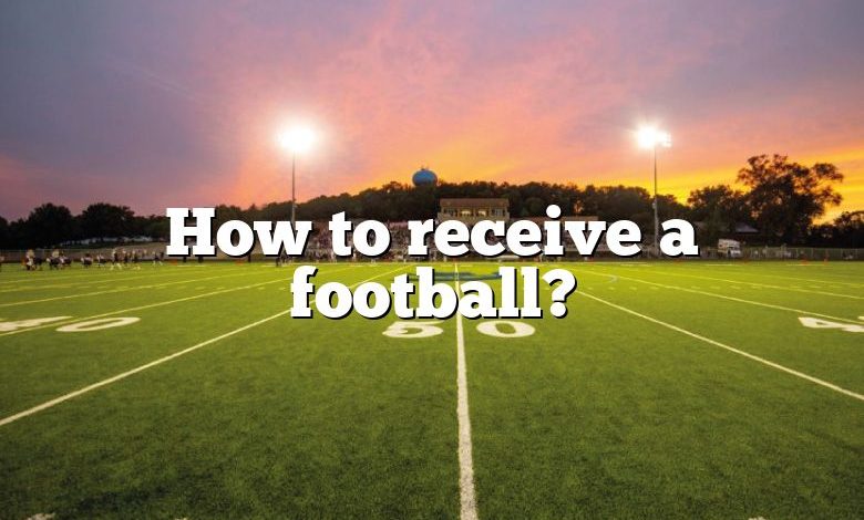 How to receive a football?