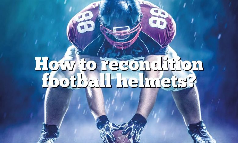 How to recondition football helmets?