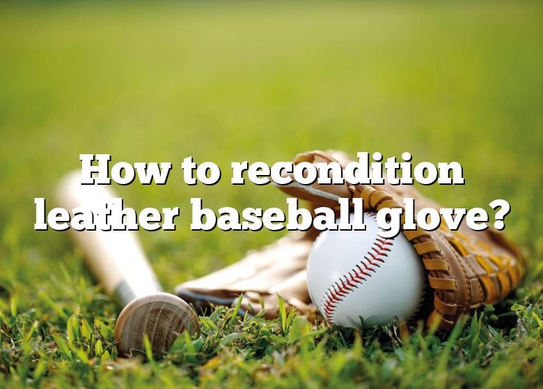 how-to-recondition-leather-baseball-glove-dna-of-sports