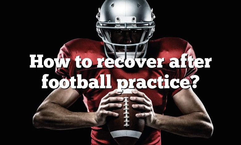 How to recover after football practice?