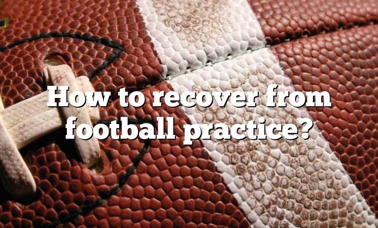 How to recover from football practice?