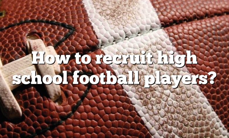 How to recruit high school football players?