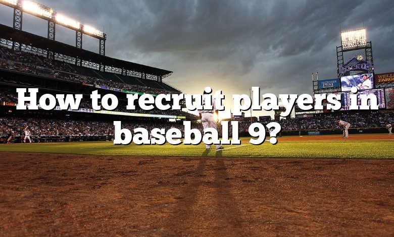 How to recruit players in baseball 9?