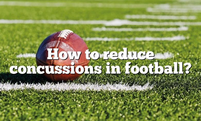 How to reduce concussions in football?