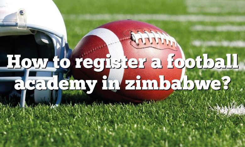 How to register a football academy in zimbabwe?