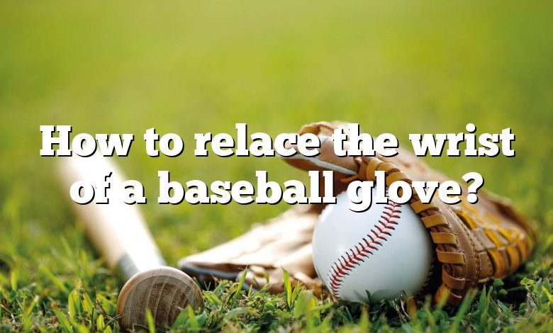 How to relace the wrist of a baseball glove?