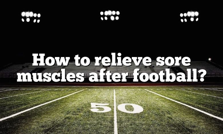 How to relieve sore muscles after football?