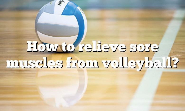 How to relieve sore muscles from volleyball?