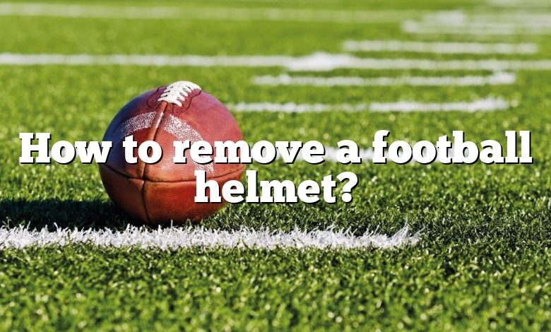 How to remove a football helmet?