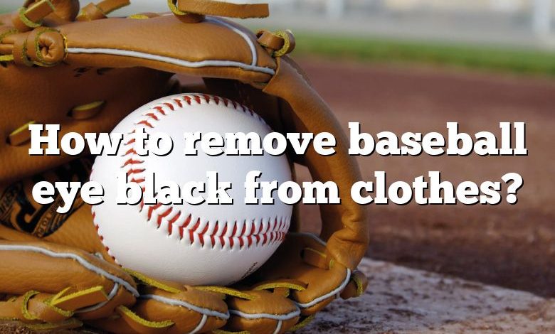 How to remove baseball eye black from clothes?