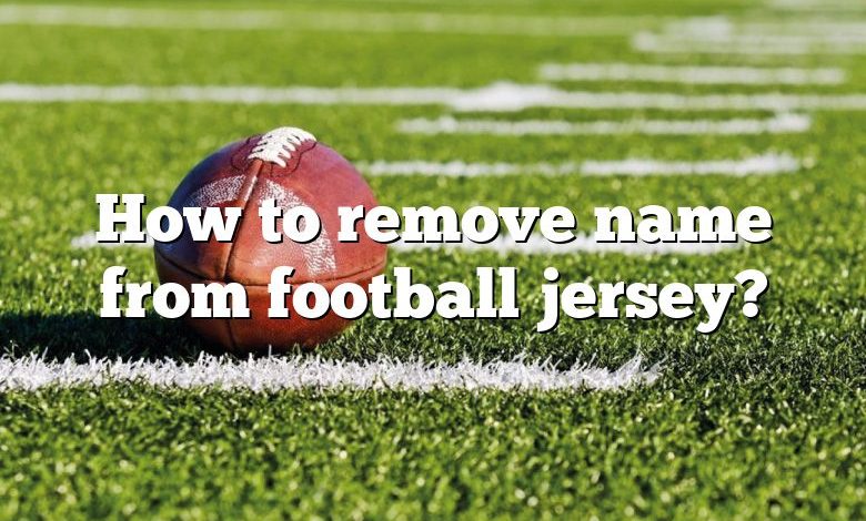 How to remove name from football jersey?