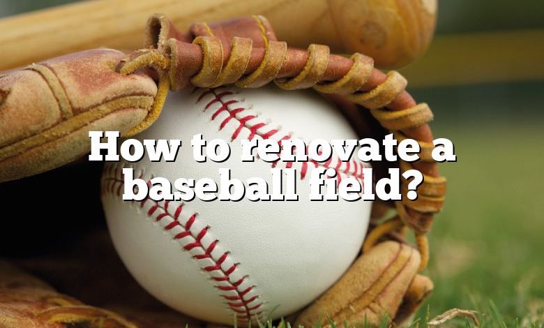 How to renovate a baseball field?